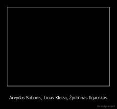 Arvydas Sabonis, Linas Kleiza, Žydrūnas Ilgauskas - 