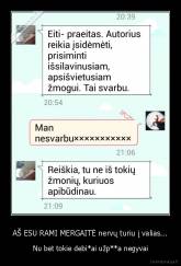 AŠ ESU RAMI MERGAITĖ nervų turiu į valias... - Nu bet tokie debi*ai užp**a negyvai
