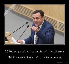 Aš Petras, pasakiau ''Laba diena" ir to užtenka - ''Tvirtus apsičiupinėjimus''... palikime gėjams