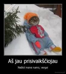 Aš jau prisivaikščiojau - Neškit mane namo, vergai