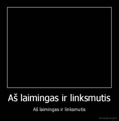 Aš laimingas ir linksmutis - Aš laimingas ir linksmutis