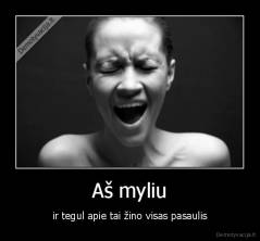 Aš myliu - ir tegul apie tai žino visas pasaulis