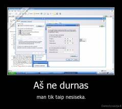 Aš ne durnas - man tik taip nesiseka.