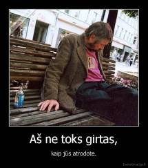 Aš ne toks girtas, - kaip jūs atrodote.