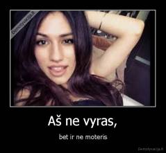 Aš ne vyras, - bet ir ne moteris