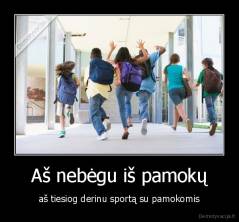 Aš nebėgu iš pamokų - aš tiesiog derinu sportą su pamokomis