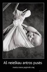 Aš neieškau antros pusės  - mama mane pagimdė visą