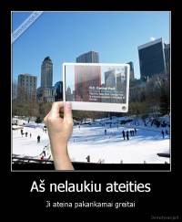 Aš nelaukiu ateities - Ji ateina pakankamai greitai