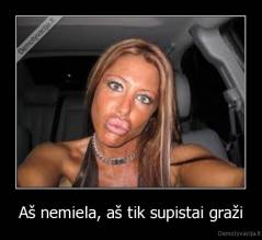 Aš nemiela, aš tik supistai graži - 