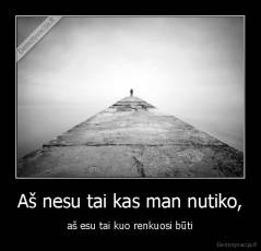 Aš nesu tai kas man nutiko, - aš esu tai kuo renkuosi būti