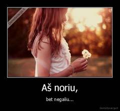 Aš noriu, - bet negaliu...