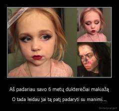Aš padariau savo 6 metų dukterėčiai makiažą - O tada leidau jai tą patį padaryti su manimi...