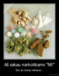 Aš sakau narkotikams "NE" - Bet jie manęs neklauso...
