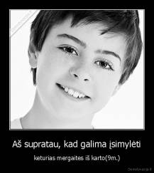 Aš supratau, kad galima įsimylėti - keturias mergaites iš karto(9m.)