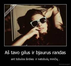 Aš tavo gilus ir bjaurus randas - ant tobulos širdies  ir netobulų minčių .