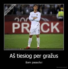 Aš tiesiog per gražus - šiam pasauliui