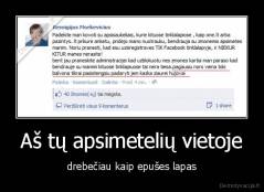 Aš tų apsimetelių vietoje - drebečiau kaip epušes lapas