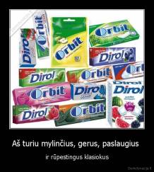 Aš turiu mylinčius, gerus, paslaugius  - ir rūpestingus klasiokus