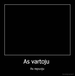 As vartoju  - As repuoju