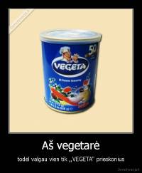 Aš vegetarė - todėl valgau vien tik ,,VEGETA" prieskonius
