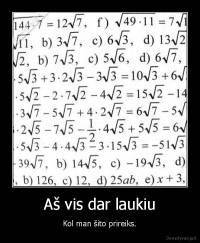 Aš vis dar laukiu - Kol man šito prireiks.
