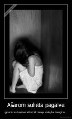 Ašarom sulieta pagalvė - gyvenimas kesinasi atimti iš manęs viską ka branginu...