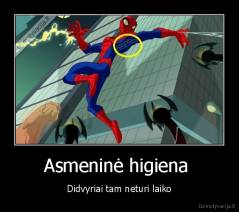Asmeninė higiena  - Didvyriai tam neturi laiko