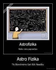 Astro Fizika - Tik Blondinėms Gali Būti Neaišku