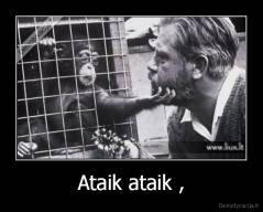 Ataik ataik , - 