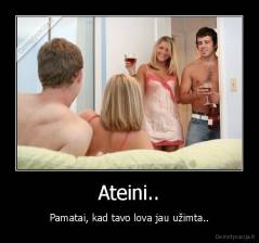 Ateini.. - Pamatai, kad tavo lova jau užimta..