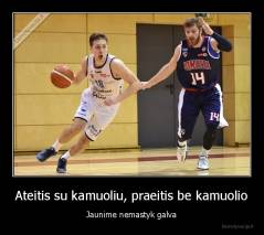 Ateitis su kamuoliu, praeitis be kamuolio - Jaunime nemastyk galva