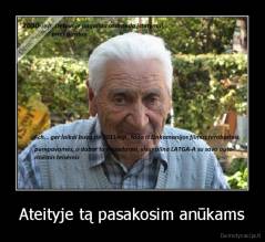 Ateityje tą pasakosim anūkams - 