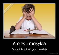 Atejes i mokykla - Supranti kaip buvo gerai darzelyje