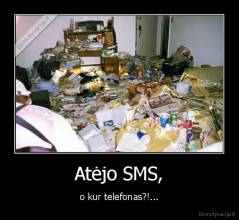 Atėjo SMS, - o kur telefonas?!...