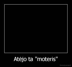 Atėjo ta "moteris" - 