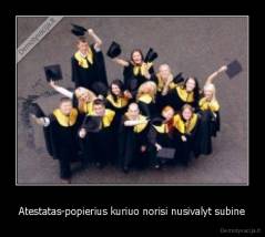 Atestatas-popierius kuriuo norisi nusivalyt subine - 