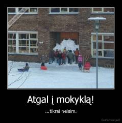 Atgal į mokyklą! - ...tikrai neisim.