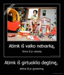 Atimk iš girtuoklio degtinę,  - atimsi iš jo gyvenimą.
