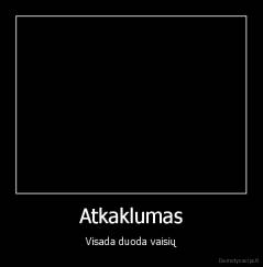 Atkaklumas - Visada duoda vaisių
