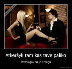 Atkeršyk tam kas tave paliko - Permiegok su jo draugu