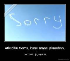 Atleidžiu tiems, kurie mane įskaudino, - bet turiu jų sąrašą