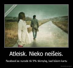 Atleisk. Nieko neišeis. - Facebook'as nurodė tik 9% tikimybę, kad būsim kartu