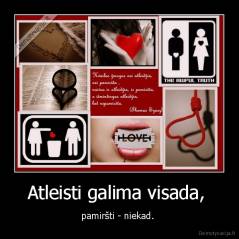 Atleisti galima visada,  - pamiršti - niekad. 