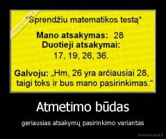 Atmetimo būdas - geriausias atsakymų pasirinkimo variantas