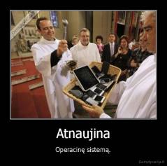 Atnaujina - Operacinę sistemą.