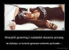 Atnaujinti gyvenimą,ir sustabdyti skausmo procesą- - tai užduotys, su kuriomis geriausiai susitvarko pochuistės ...