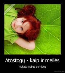 Atostogų - kaip ir meilės - niekada nebus per daug