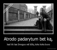Atrodo padarytum bet ką, - kad tik tas žmogus vėl būtų toks koks buvo