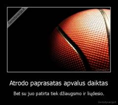 Atrodo paprasatas apvalus daiktas - Bet su juo patirta tiek džiaugsmo ir liųdesio.