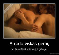 Atrodo viskas gerai, - bet tu nežinai apie kurį ji galvoja...